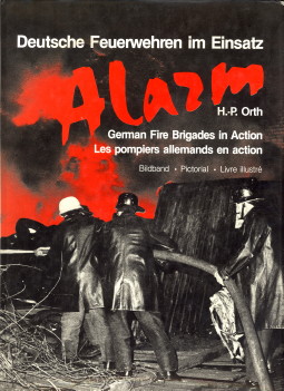 ORTH, H. - P - Alarm. Deutsche Feuerwehren im Einsatz. German Fire Brigades in Action. Les pompiers allemands en action