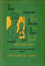 HOOG, DR. P.H. VAN DER - Hoe eene vrouw het haar en de teint moet verzorgen. Cosmetische causerien