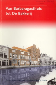 GROOS, MARIJE / VLIST, ED VAN DER - Van Barbaragasthuis tot De Bakkerij. Zes eeuwen sociale zorg aan de Oude Rijn in Leiden