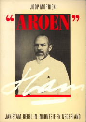 MORRIEN, JOOP - 'Aroen'. Jan Stam, rebel in Indonesie en Nederland