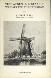 VERHEUL DZN, J - Verdwenen en bestaande windmolens te Rotterdam. Een beknopt overzicht der historische ontwikkeling van het molenwezen in Nederland en beschouwingen over de meerendeels omstreeks 1880 tot 1895 bestaande en thans nog overgebleven windmolens te Rotterdam