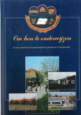 DIJK, HZN, D. VAN.ET AL - Om hen te onderwijzen. 60 Jaar onderwijs op gereformeerde grondslag te Genemuiden