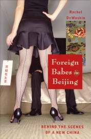 DEWOSKIN, RACHEL - Foreign babes in Beijing. Behind the scenes of New China