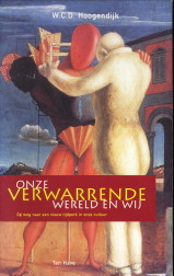HOOGENDIJK, W.C.D - Onze verwarrende wereld en wij. Op weg naar een nieuw tijdperk in onze cultuur