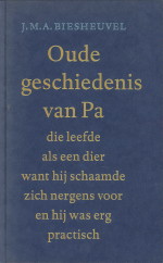 BIESHEUVEL, J.M.A - Oude geschiedenis van pa die leefde als een dier want hij schaamde zich nergens voor en hij was erg practisch. Verhalen