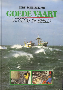 SCHEIJGROND, BERT - Goede vaart. Visserij in beeld