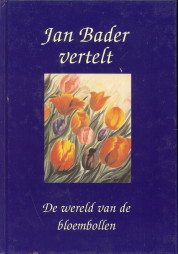 BADER, J.TH. / VELD, LIA IN 'T - Jan Bader vertelt. De wereld van de bloembollen