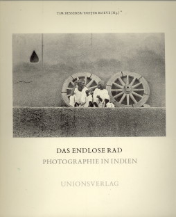 BESSERER, TIM / KOEVE, DIETER (HG) - Das endlose Rad. Photographie in Indien