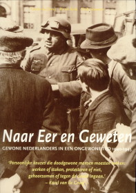 JONG, GERIE EDE / KON, REN / SOMERS, ERIK - Naar eer en geweten. Gewone Nederlanders in een ongewone tijd 1940 - 1945