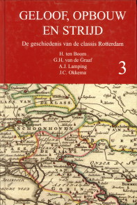 BOOM, H. TEN.ET AL - Geloof, opbouw en strijd. De geschiedenis van de classis Rotterdam