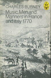 BURNEY, MUS.D., CHARLES (BEING THE JOURNAL WRITTEN BY) - Music, men and manners in France and Italy 1770. Written during a tour through those countries undertaken to collect material for a General History of Music