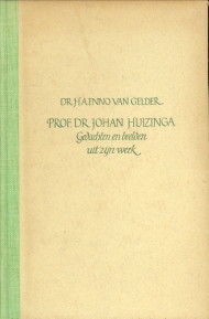 GELDER, DR. H.A. ENNO VAN - Prof. Dr. Johan Huizinga. Gedachten en beelden uit zijn werk