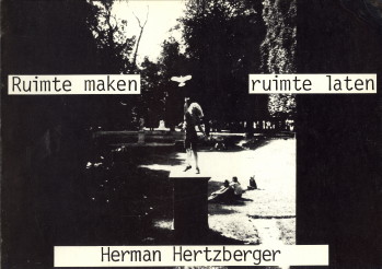 STEENKIST, ERIK (SAMENSTELLING) - Samenvatting colleges Architectuurbeschouwing 1973 - 1982, Herman Hertzberger, deel B:'Ruimte maken, ruimte laten'. Vakgroepen 13 Architectuurbeschouwing: Theorie en practijk van het ontwerpen
