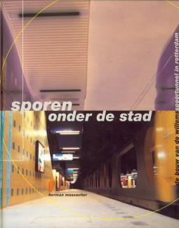 MOSCOVITER, HERMAN - Sporen onder de stad. De bouw van de Willemsspoortunnel in Rotterdam