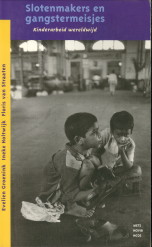 GROENINK, EVELIEN / HOLTWIJK, INEKE / STRAATEN, FLORIS VAN - Slotenmakers en gangstermeisjes. Kinderarbeid wereldwijd
