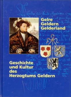 STINNER, JOHANNES UND TEKATH, KARL-HEINZ (HERAUSGEGEBEN IM AUFTRAG DES HISTORISCHEN VEREINS FR GELDERN UND UMGEGEND ) - Gelre - Geldern - Gelderland. Geschichte und Kultur des Herzog tums Geldern