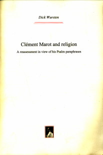 WURSTEN, DICK - Clment Marot and religion. A reassessment in view of his Psalm paraphrases