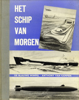 KAMPEN, ANTHONY VAN (ONDER REDACTIE VAN) - Het schip van morgen