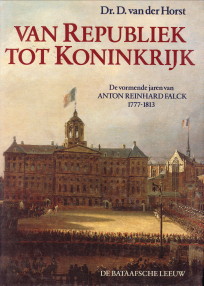 HORST, DR. D. VAN DER - Van republiek tot Koninkrijk. de vormende jaren van Anton Reinhard Faolck 1777 - 1813