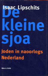LIPSCHITS, ISAAC - De kleine sjoa. Joden in naoorlogs Nederland