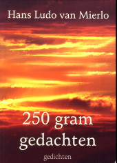 MIERLO, HANS LUDO VAN - 250 gram gedachten. gedichten