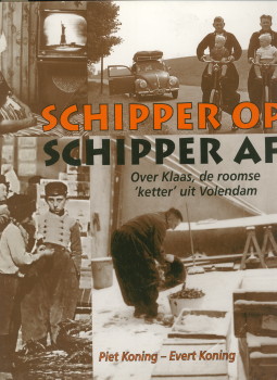 KONING, PIET / KONING, EVERT - Schipper op schipper af. Klaas, de roomse 'ketter' uit Volendam,