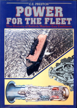 PRESTON, C.E - Power to the fleet. The history of British Marine Gas Turbines