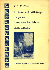 HUTER, C.H - Die sieben- und zwlfjhrigen Erfolgs- und Krisenzeiten Ihres Lebens. Geburtstag und Schicksal