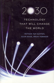 SANTEN, RUTGER VAN / KHOE, DJAN / VERMEER, BRAM - 2030 technology that will change the world