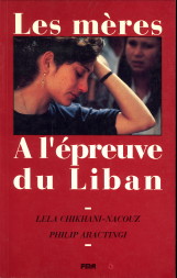 CHIKHANI-NACOUZ, LLA; ARACTINGI, PHILIP - Les mres  l'preuve du Liban. Essai