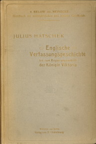 HATSCHEK, JULIUS - Englische Verfassungsgeschichte bis zum Regierungsantritt der Knigin Victoria