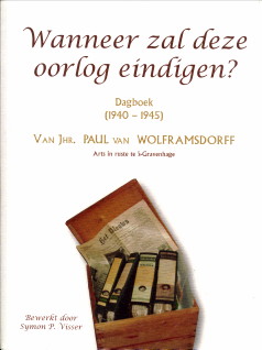 WOLFRAMSDORFF, JHR. PAUL VAN - BEWERKT DOOR VISSER, SYMON P - Wanneer zal deze oorlog eindigen? Dagboek (1940 - 1945)