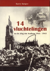 KUIPER, HARRY - 14 Vluchtelingen na de Slag om Arnhem 1944 - 1945
