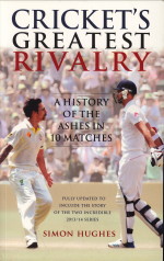 HUGHES, SIMON - Cricket's greatest rivalry. A history of the ashes in 10 matches