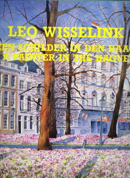 WISSELINK, LEO - Een schilder in Den Haag / A painter in The Hague. Haagse aquarellen 1985 - 1989 / Water-colours of The Hague 1985 - 1989