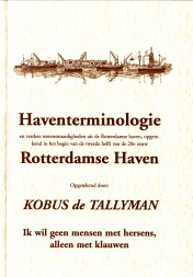 KOBUS DE TALLYMAN (OPGETEKEND DOOR) - Haventerminologie Rotterdamse Haven en verdere wetenswaardigheden uit de Rotterdamse haven, opgetekend in het begin van de tweede helft van de 20e eeuw