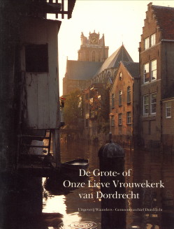JENSMA, DR. THEUNIS WATZES JENSMA; MOLENDIJK, AD - De Grote- of Onze Lieve Vrouwekerk van Dordrecht