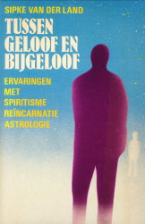 LAND, SIPKE VAN DER - Tussen geloof en bijgeloof. Ervaringen met spiritisme, rencarnatie, astrologie