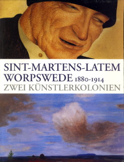  - Sint-Martens-Latem Worpswede 1880 - 1914. Zwei Knstlerkolonien