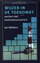 NEKKERS, JAN - Wijzer in de toekomst. Werken met toekomstscenario's