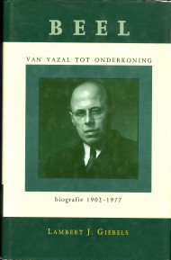 GIEBELS, L.J - Beel, van vazal tot onderkoning. Biografie 1902 - 1977