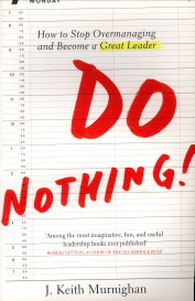 MURNINGHAN, J. KEITH - Do nothing! How to stop overmanaging and become a great leader
