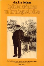 HOFMAN, DRS. H.A - Ledeboerianen en kruisgezinden. Een kerkhistorische studie over het ontstaan van de Gereformeerde Gemeenten (1834 - 1927)