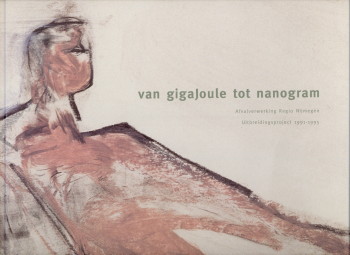 AKKEREN, PETER VAN - Van gigajoule tot nanogram. Afvalverwerking Regio Rijnmond Uitbreidingsproject `1991 - 1995