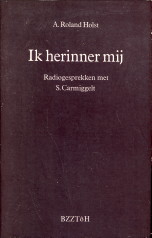 ROLAND HOLST A - Ik herinner mij. Radiogesprekken met S. Carmiggelt , bezorgd door Dirk Kroon