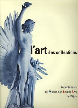  - L'Art des collections bicentenaire du muse des Beaux-Arts de Dijon du sicle des Lumires  l' aube d'un nouveau millnaire