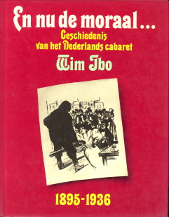 IBO, WIM - En nu de moraal. Geschiedenis van het Nederlands cabaret 1895 - 1936 (deel I) en 1936 - 1981 (deel II)