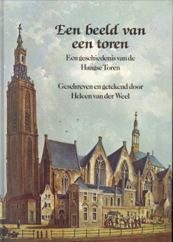 WEEL, HELEEN VAN DER (GESCHREVEN EN GETEKEND DOOR) - Een beeld van een toren. Een geschiedenis van de Haagse Toren