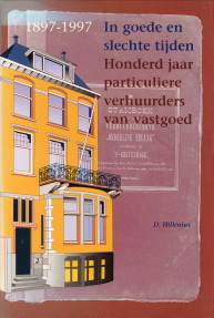 HILLENIUS, D - In goede en slechte tijden. Honderd jaar particuliere verhuurders van vastgoed 1897 - 1997