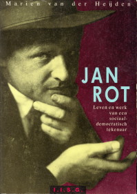 HEIJDEN, MARIEN VAN DER - Jan Rot. Leven en werk van een sociaal-democratisch tekenaar (1892 - 1982)